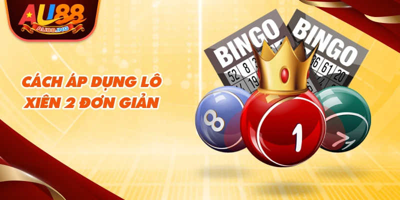 Cách áp dụng lô xiên 2 đơn giản